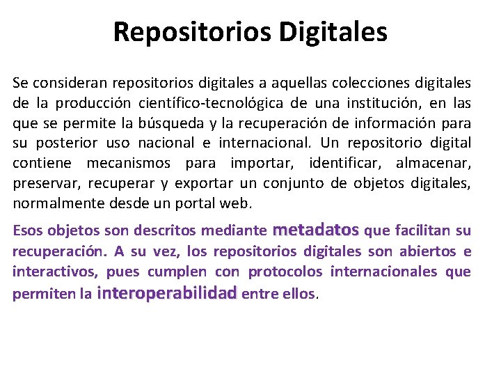 Repositorios Digitales Se consideran repositorios digitales a aquellas colecciones digitales de la producción científico-tecnológica