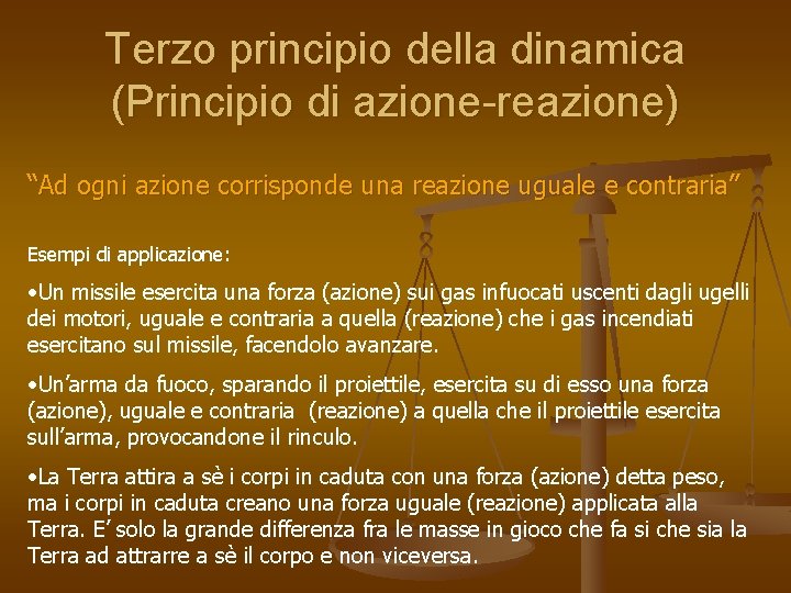 Terzo principio della dinamica (Principio di azione-reazione) “Ad ogni azione corrisponde una reazione uguale