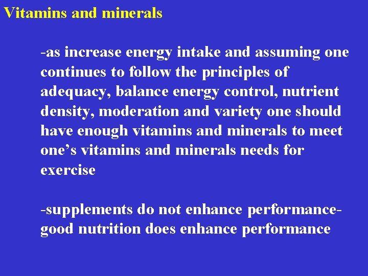 Vitamins and minerals -as increase energy intake and assuming one continues to follow the