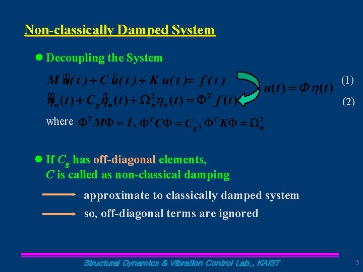 Non-classically Damped System l Decoupling the System (1) (2) where l If Cg has