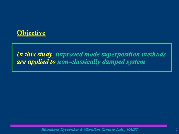 Objective In this study, improved mode superposition methods are applied to non-classically damped system