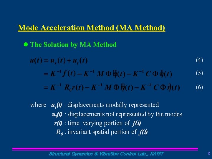 Mode Acceleration Method (MA Method) l The Solution by MA Method (4) (5) (6)