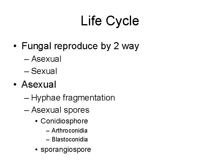 Life Cycle • Fungal reproduce by 2 way – Asexual – Sexual • Asexual