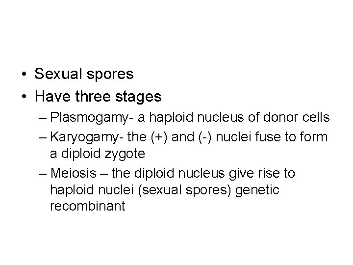  • Sexual spores • Have three stages – Plasmogamy- a haploid nucleus of