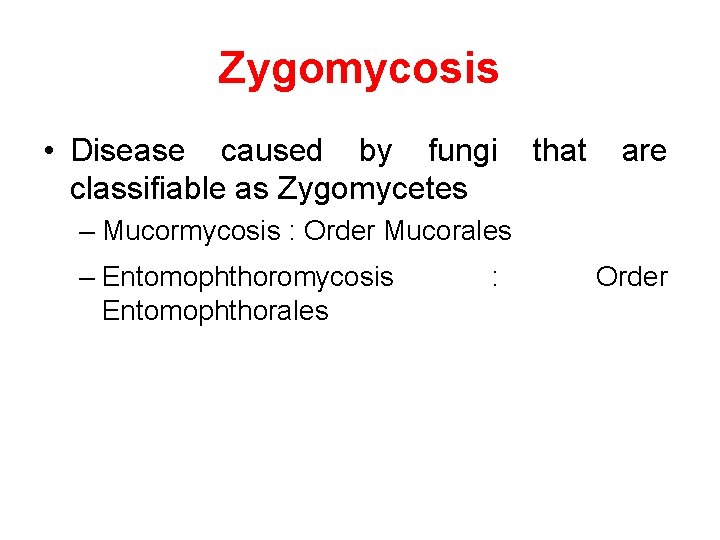 Zygomycosis • Disease caused by fungi classifiable as Zygomycetes that are – Mucormycosis :