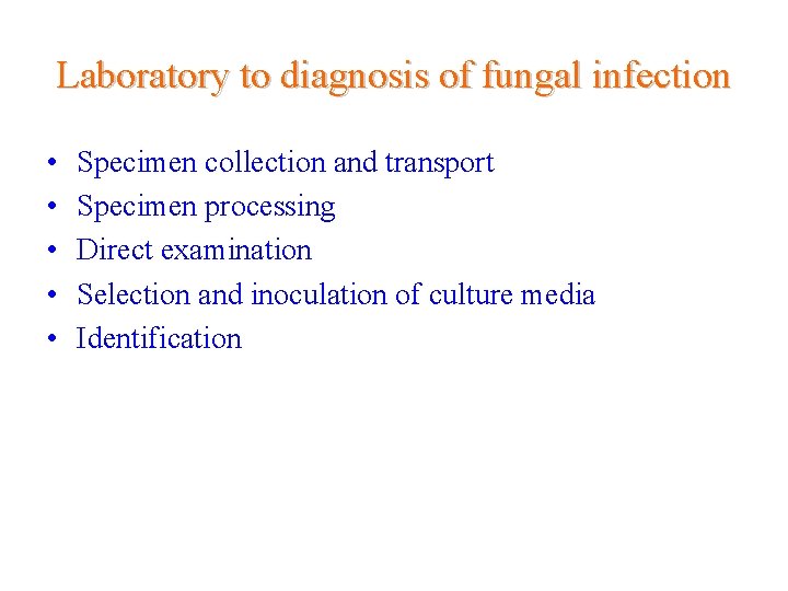 Laboratory to diagnosis of fungal infection • • • Specimen collection and transport Specimen