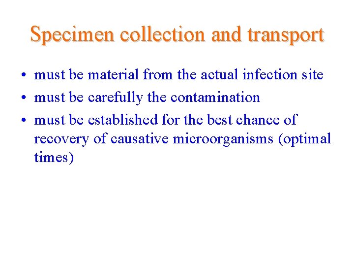 Specimen collection and transport • must be material from the actual infection site •