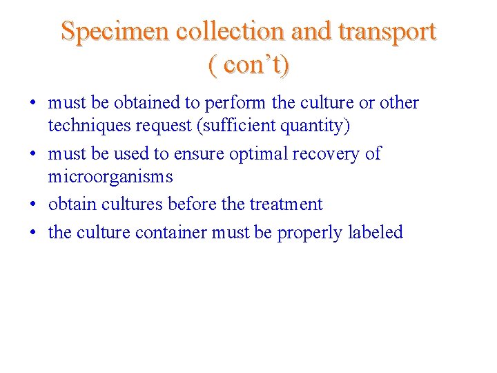 Specimen collection and transport ( con’t) • must be obtained to perform the culture