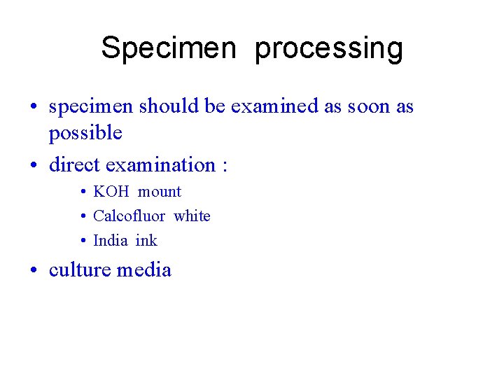 Specimen processing • specimen should be examined as soon as possible • direct examination