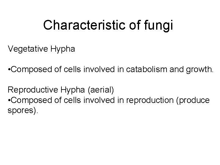 Characteristic of fungi Vegetative Hypha • Composed of cells involved in catabolism and growth.