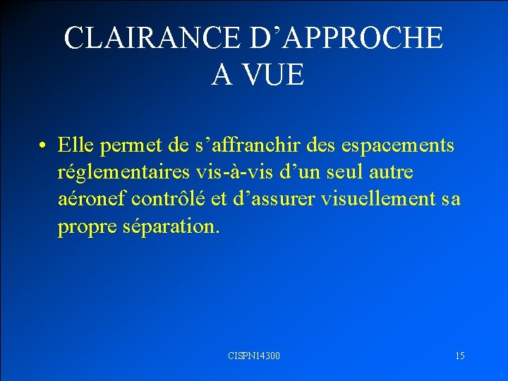 CLAIRANCE D’APPROCHE A VUE • Elle permet de s’affranchir des espacements réglementaires vis-à-vis d’un