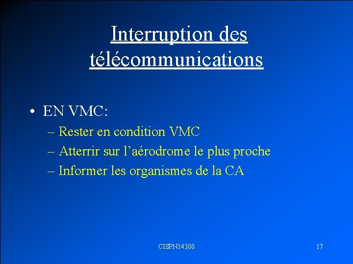  Interruption des télécommunications • EN VMC: – Rester en condition VMC – Atterrir
