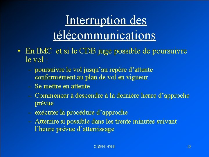  Interruption des télécommunications • En IMC et si le CDB juge possible de