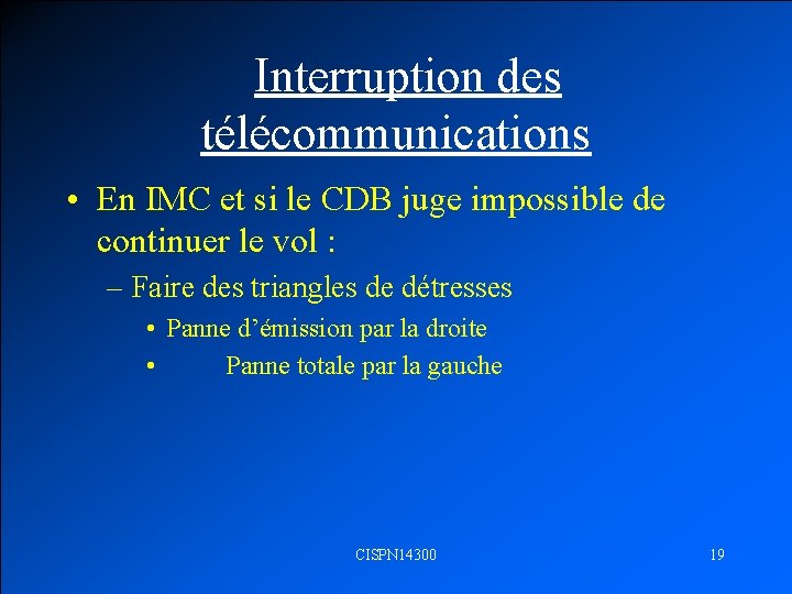  Interruption des télécommunications • En IMC et si le CDB juge impossible de