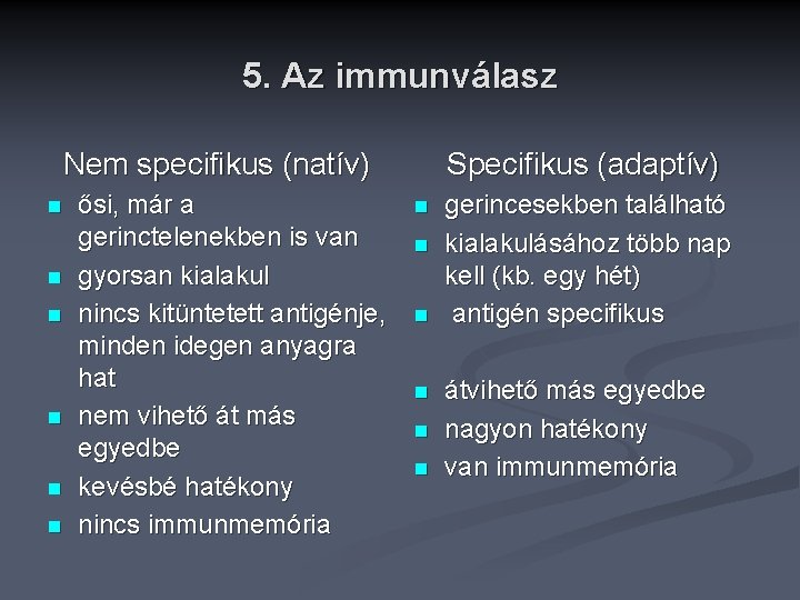 5. Az immunválasz Specifikus (adaptív) Nem specifikus (natív) n n n ősi, már a