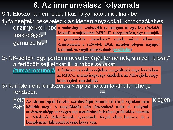 6. Az immunválasz folyamata 6. 1. Először a nem specifikus folyamatok indulnak be. 1)