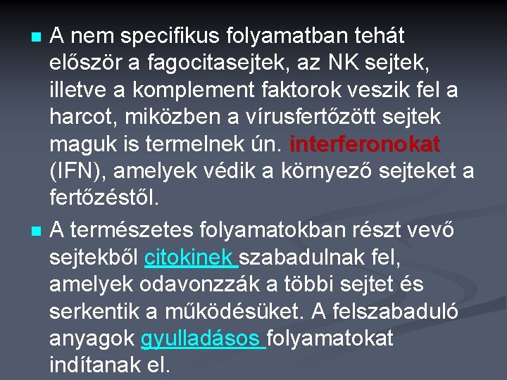 n n A nem specifikus folyamatban tehát először a fagocitasejtek, az NK sejtek, illetve