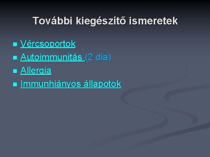 További kiegészítő ismeretek Vércsoportok n Autoimmunitás (2 dia) n Allergia n Immunhiányos állapotok n