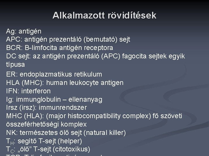 Alkalmazott rövidítések Ag: antigén APC: antigén prezentáló (bemutató) sejt BCR: B-limfocita antigén receptora DC