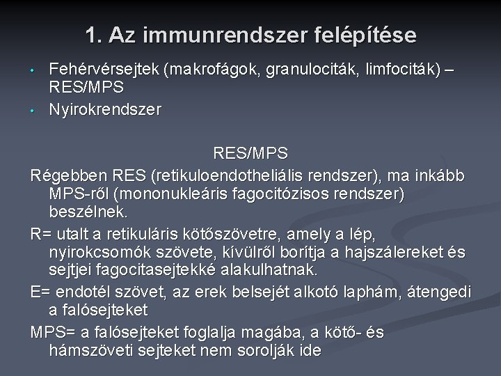 1. Az immunrendszer felépítése • • Fehérvérsejtek (makrofágok, granulociták, limfociták) – RES/MPS Nyirokrendszer RES/MPS