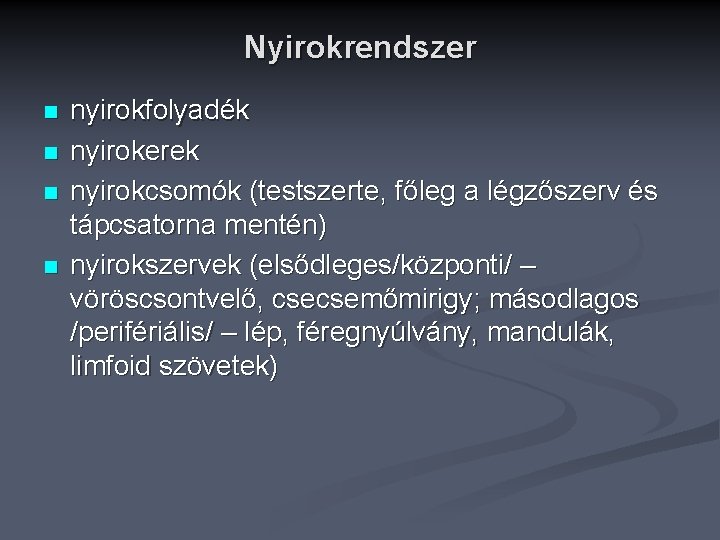 Nyirokrendszer n n nyirokfolyadék nyirokerek nyirokcsomók (testszerte, főleg a légzőszerv és tápcsatorna mentén) nyirokszervek