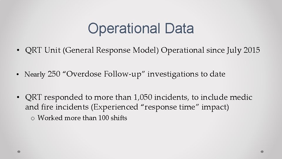 Operational Data • QRT Unit (General Response Model) Operational since July 2015 • Nearly