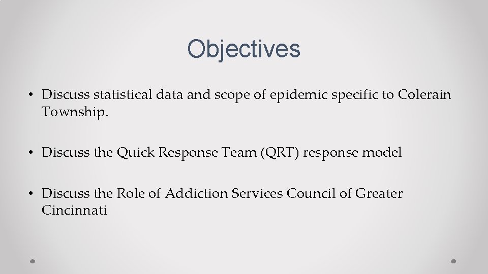 Objectives • Discuss statistical data and scope of epidemic specific to Colerain Township. •
