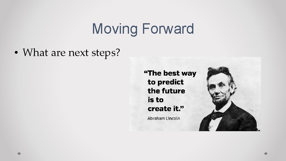 Moving Forward • What are next steps? 