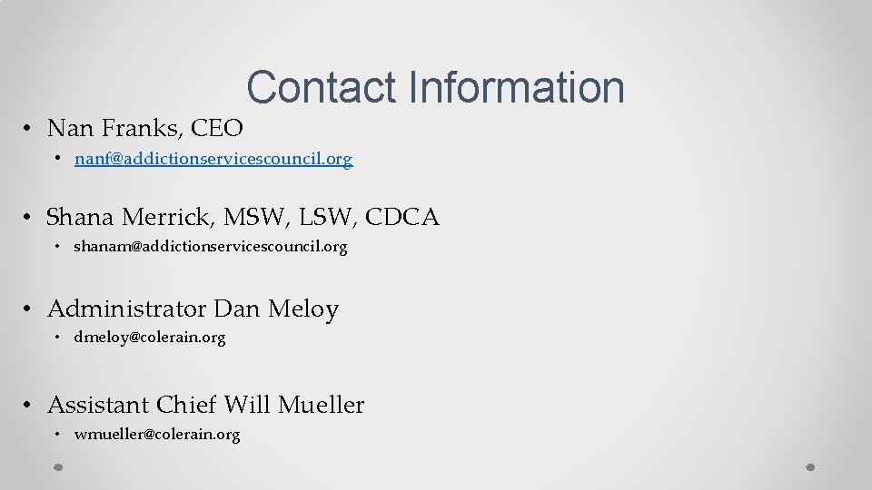  • Nan Franks, CEO Contact Information • nanf@addictionservicescouncil. org • Shana Merrick, MSW,