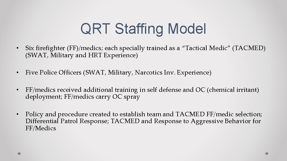QRT Staffing Model • Six firefighter (FF)/medics; each specially trained as a “Tactical Medic”