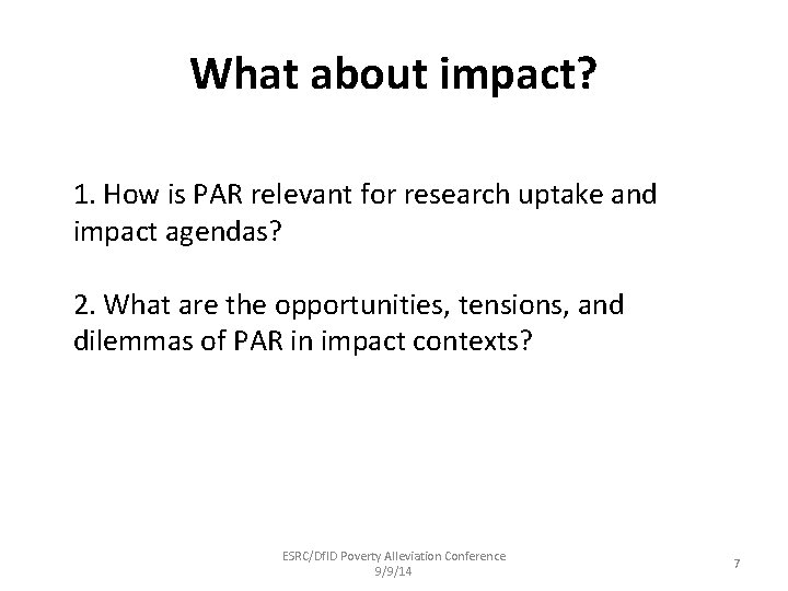 What about impact? 1. How is PAR relevant for research uptake and impact agendas? What about impact? 1. How is PAR relevant for research uptake and impact agendas?