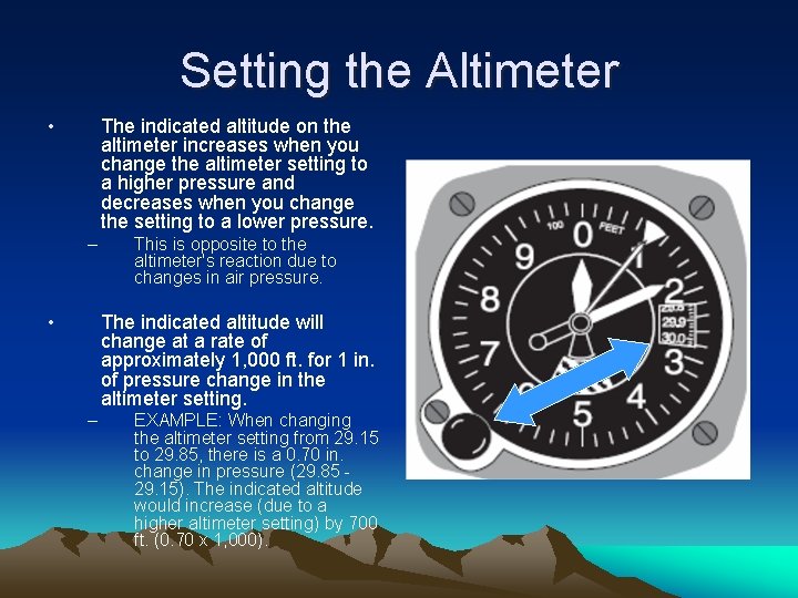 Setting the Altimeter • The indicated altitude on the altimeter increases when you change