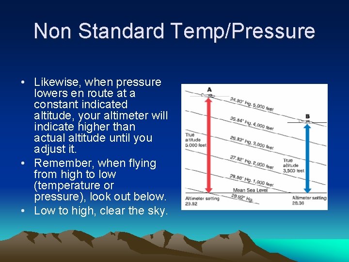 Non Standard Temp/Pressure • Likewise, when pressure lowers en route at a constant indicated