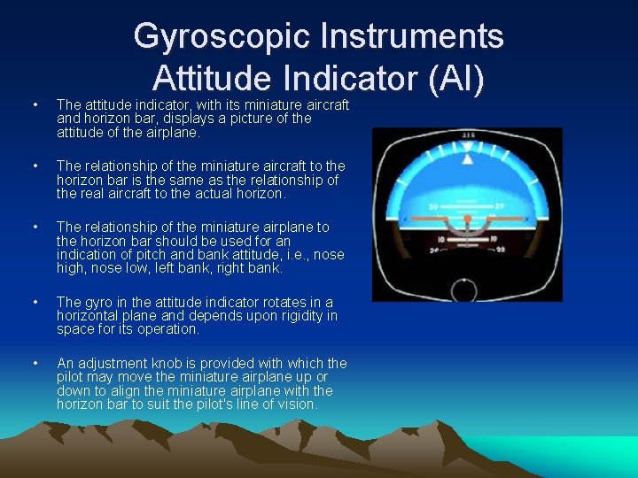 Gyroscopic Instruments Attitude Indicator (AI) • The attitude indicator, with its miniature aircraft and