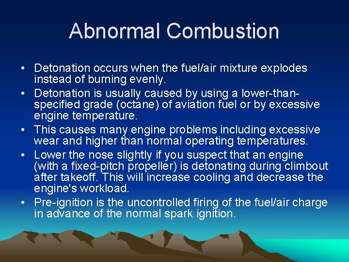 Abnormal Combustion • Detonation occurs when the fuel/air mixture explodes instead of burning evenly.