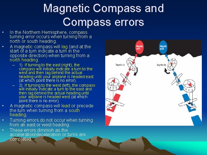 Magnetic Compass and Compass errors • • In the Northern Hemisphere, compass turning error