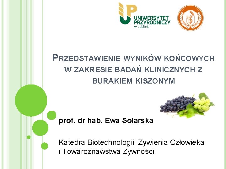 PRZEDSTAWIENIE WYNIKÓW KOŃCOWYCH W ZAKRESIE BADAŃ KLINICZNYCH Z BURAKIEM KISZONYM prof. dr hab. Ewa