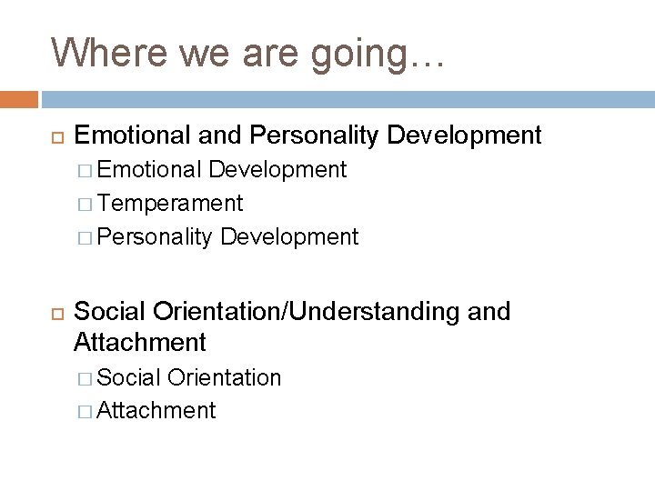 Where we are going… Emotional and Personality Development � Emotional Development � Temperament �
