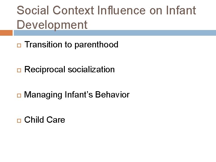 Social Context Influence on Infant Development Transition to parenthood Reciprocal socialization Managing Infant’s Behavior