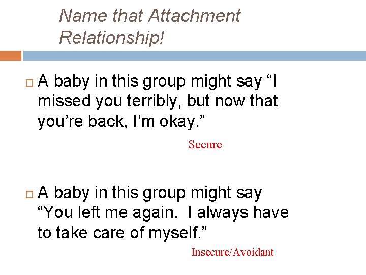 Name that Attachment Relationship! A baby in this group might say “I missed you