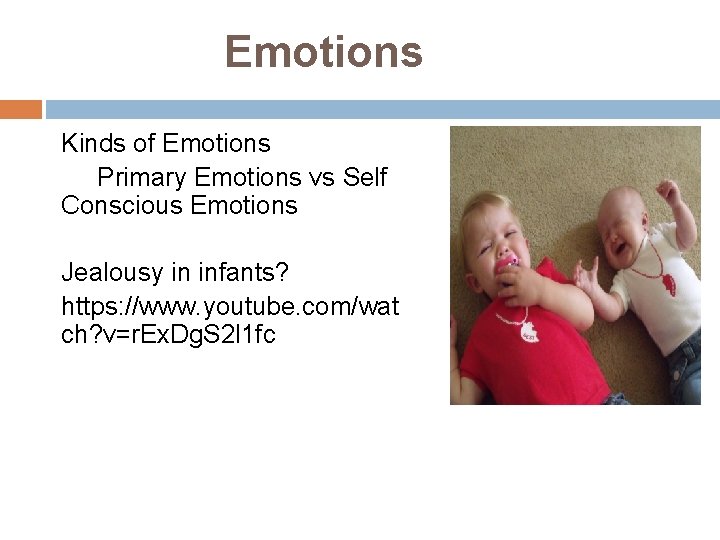 Emotions Kinds of Emotions Primary Emotions vs Self Conscious Emotions Jealousy in infants? https: