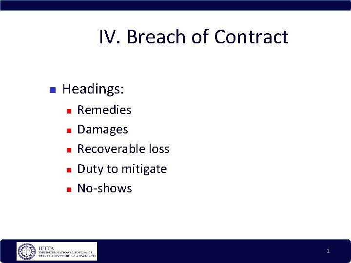 IV. Breach of Contract Headings: Remedies Damages Recoverable loss Duty to mitigate No-shows 1
