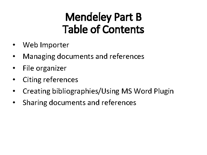 Mendeley Part B Table of Contents • • • Web Importer Managing documents and