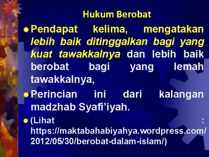 Hukum Berobat ® Pendapat kelima, mengatakan lebih baik ditinggalkan bagi yang kuat tawakkalnya dan