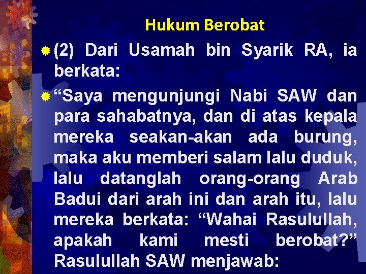 Hukum Berobat ® (2) Dari Usamah bin Syarik RA, ia berkata: ® “Saya mengunjungi