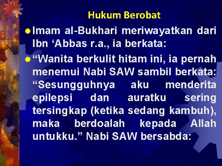 Hukum Berobat ® Imam al-Bukhari meriwayatkan dari Ibn ‘Abbas r. a. , ia berkata: