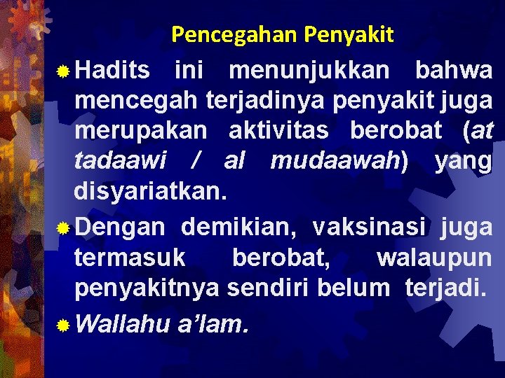 Pencegahan Penyakit ® Hadits ini menunjukkan bahwa mencegah terjadinya penyakit juga merupakan aktivitas berobat