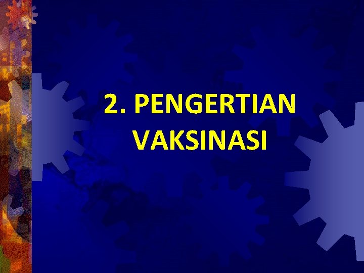 2. PENGERTIAN VAKSINASI 