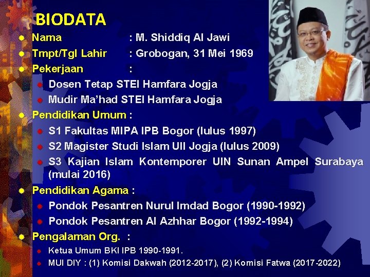 BIODATA ® ® ® Nama : M. Shiddiq Al Jawi Tmpt/Tgl Lahir : Grobogan,