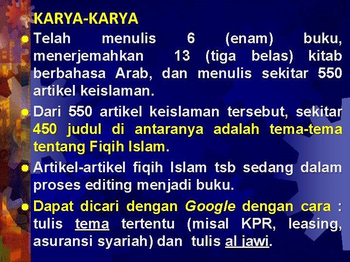 KARYA-KARYA ® Telah menulis 6 (enam) buku, menerjemahkan 13 (tiga belas) kitab berbahasa Arab,